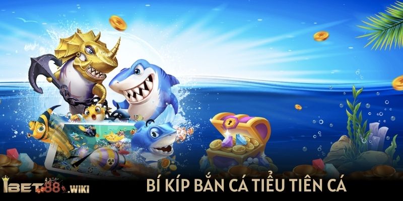 Bí kíp bắn cá Tiểu Tiên Cá