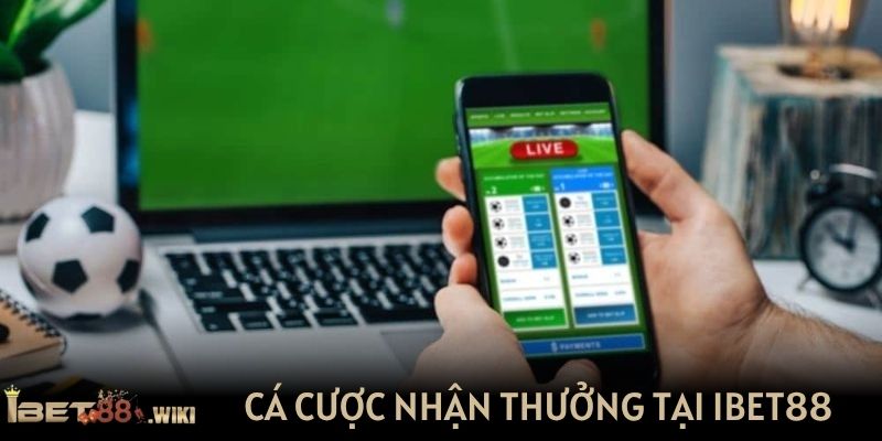 Cá cược nhận thưởng kèo bóng đá nhanh chóng tại IBET88