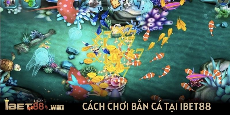 Cách chơi bắn cá tại IBET88