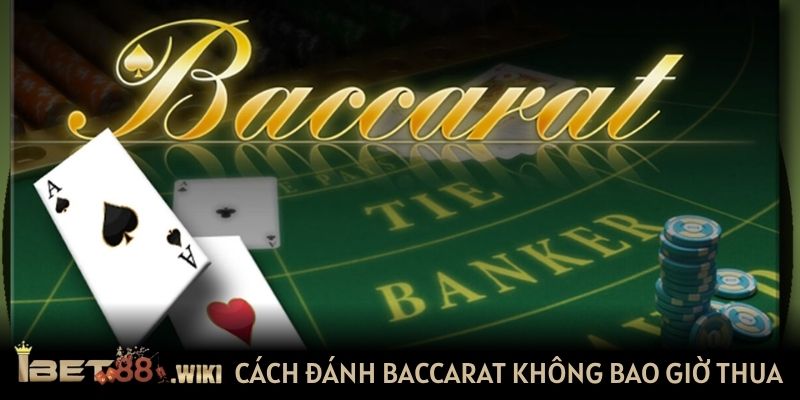 Cách đánh Baccarat không bao giờ thua
