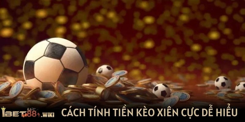 Cách tính tiền kèo xiên cực dễ hiểu cho cược thủ