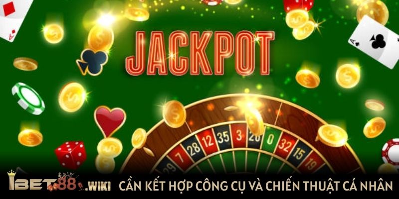 Cần kết hợp công cụ và chiến thuật cá nhân