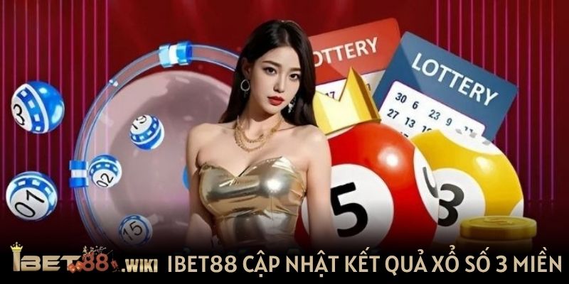 IBET88 cập nhật kết quả xổ số 3 miền mỗi ngày