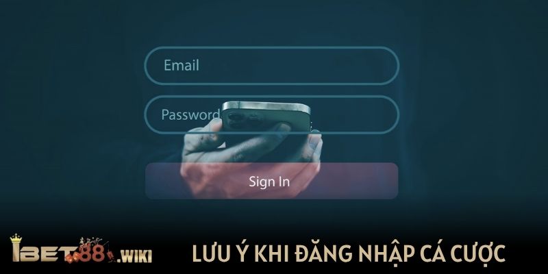 Lưu ý khi đăng nhập cá cược