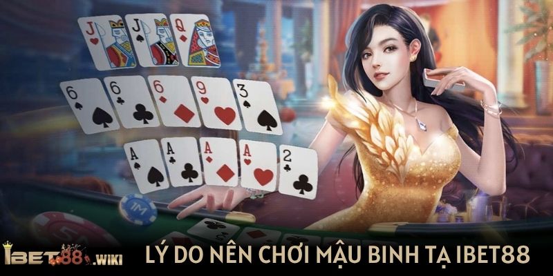 Lý do nên chơi mậu binh tạ IBET88
