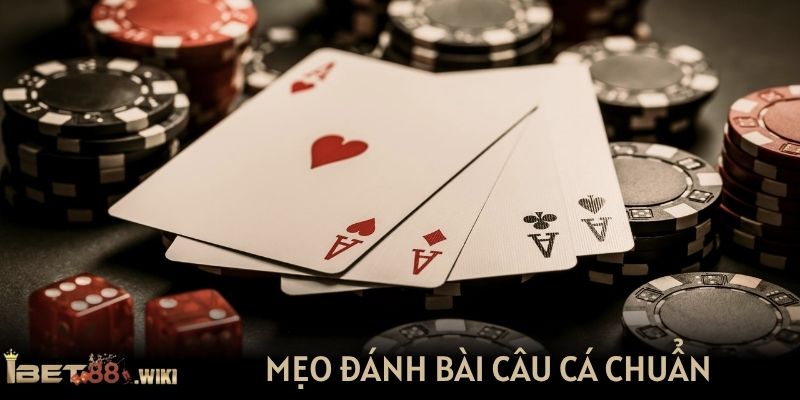 Mẹo đánh bài câu cá chuẩn