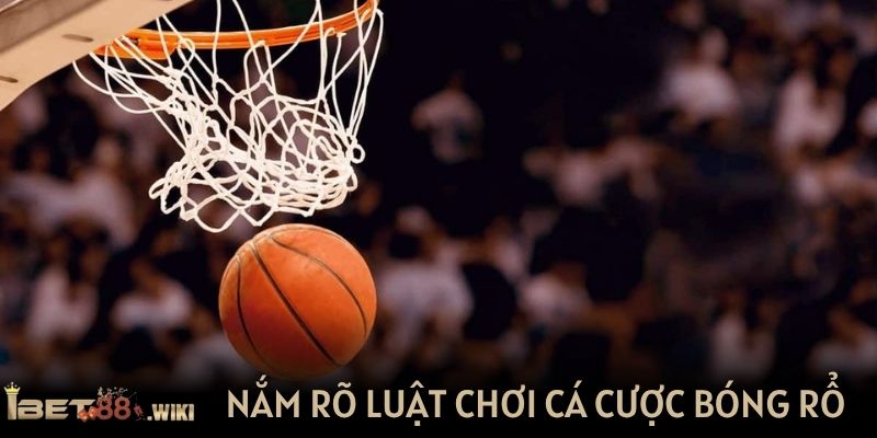 Nắm rõ luật chơi cá cược bóng rổ tại IBET88
