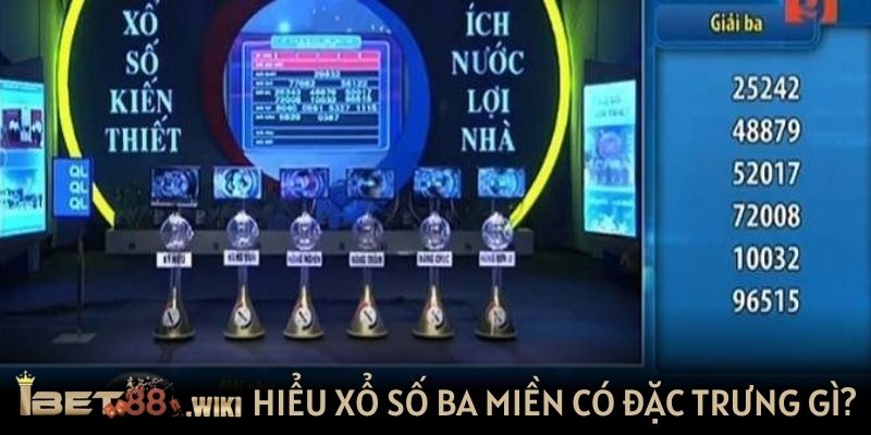 Người chơi cần hiểu xổ số ba miền có đặc trưng gì