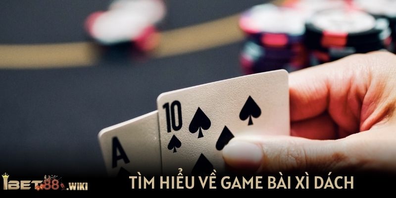 Tìm hiểu về game bài xì dách