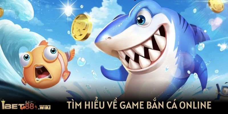 Tìm hiểu về game bắn cá online