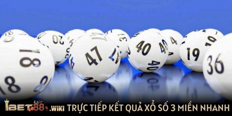 Trực tiếp kết quả xổ số 3 miền nhanh tại IBET88