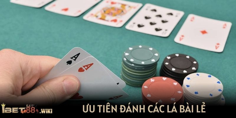 Ưu tiên đánh các lá bài lẻ