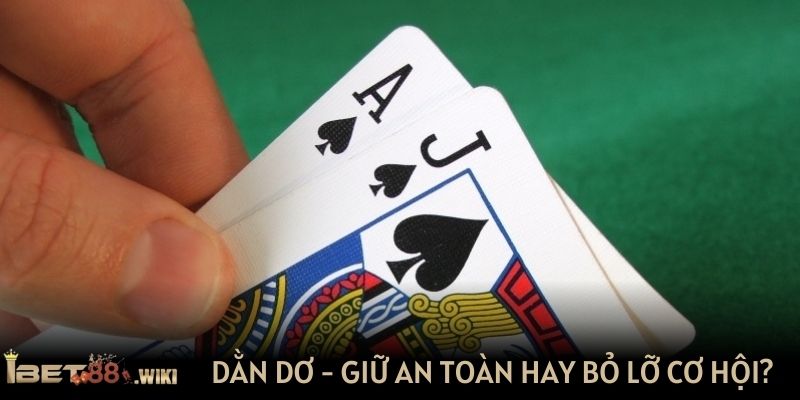 Dằn dơ - Giữ an toàn hay bỏ lỡ cơ hội?