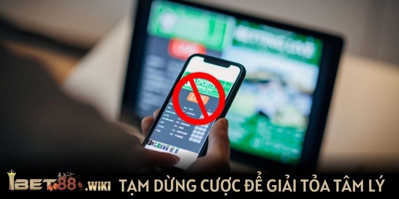 Dừng cá cược tạm thời để tâm trí được giải tỏa