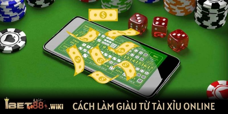 Làm giàu từ tài xỉu online