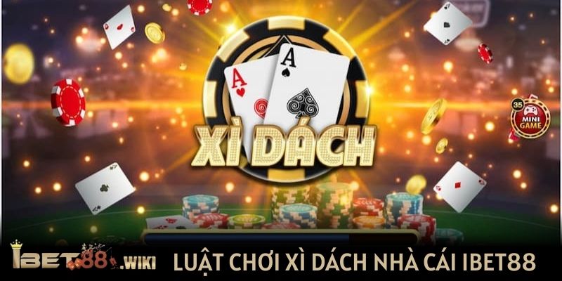 Luật chơi Xì dách nhà cái