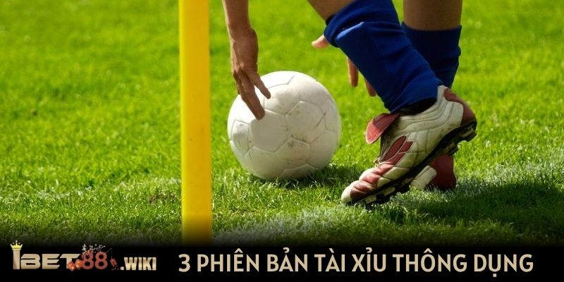3 phiên bản tài xỉu phạt góc thông dụng