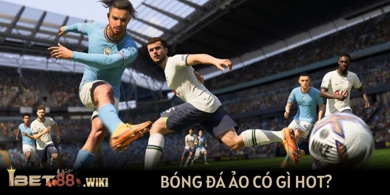 Bóng đá ảo có gì hot?
