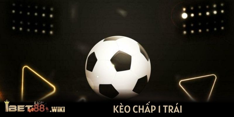 Kèo chấp 1 trái