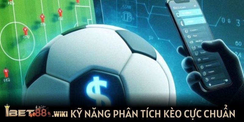Kỹ năng phân tích kèo cực chuẩn xác
