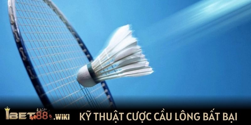 Kỹ thuật cược cầu lông bất bại