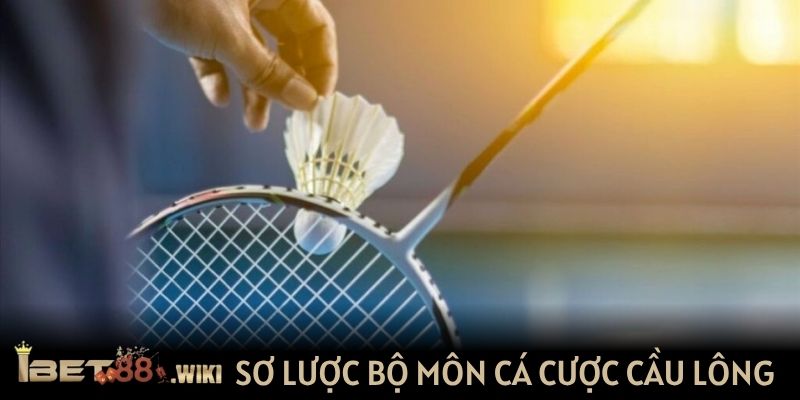 Sơ lược bộ môn cá cược cầu lông